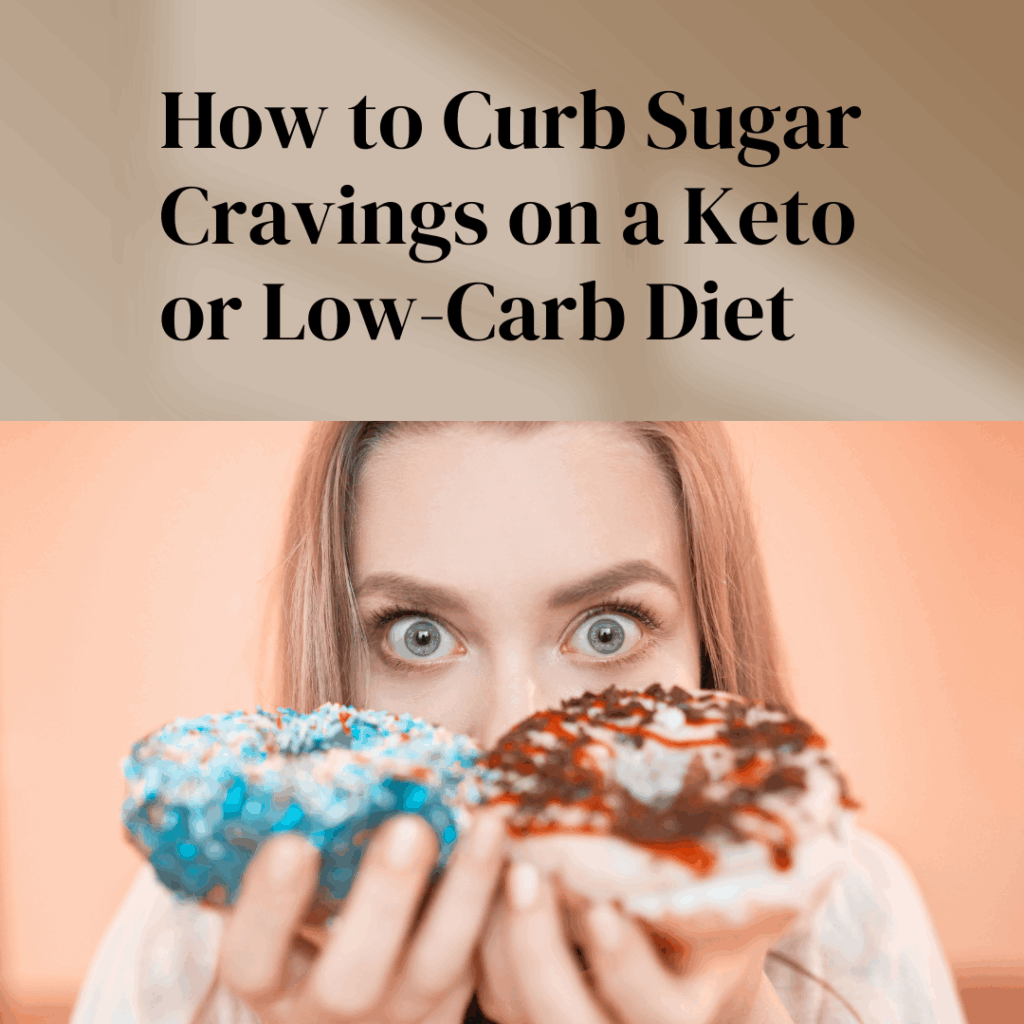 How to Curb Sugar Cravings on a Keto or Low-Carb Diet