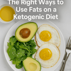 The Right Ways to Use Fats on a Ketogenic Diet.